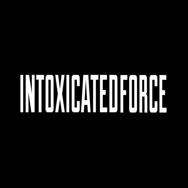 INTOXICATED FORCE 